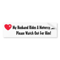 My Husband Rides A Motorcycle! Watch for him Bumper Sticker