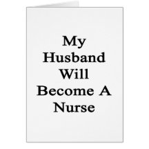 My Husband Will Become A Nurse Cards