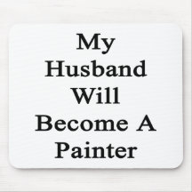 My Husband Will Become A Painter Mouse Pad