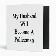 My Husband Will Become A Policeman 3 Ring Binder