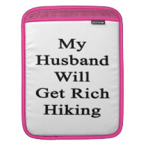 My Husband Will Get Rich Hiking ipad sleeves