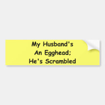 My Husband's An Egghead; He's Scrambled Bumper Stickers