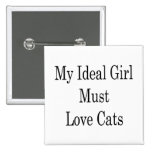 My Ideal Girl Must Love Cats Pinback Button
