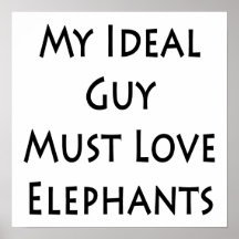 My Ideal Guy Must Love Elephants Posters