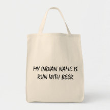 My Indian Name Is Run With Beer Bags