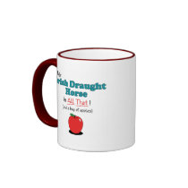 My Irish Draught Horse is All That! Funny Horse Mugs