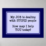 My Job is Dealing With Stupid People posters