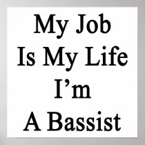 My Job Is My Life I'm A Bassist. Print
