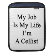 My Job Is My Life I'm A Cellist Sleeve For iPads