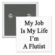 My Job Is My Life I'm A Flutist Pinback Buttons