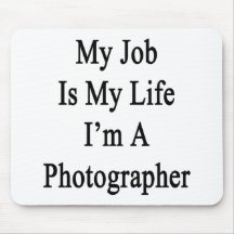 My Job Is My Life I'm A Photographer Mousepad