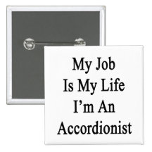My Job Is My Life I'm An Accordionist Button