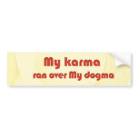 My karma ran over my dogma bumper stickers