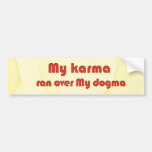 My karma ran over my dogma bumper stickers