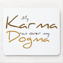My Karma ran over my Dogma Mouse Pads
