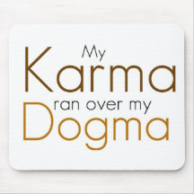 My Karma ran over my Dogma Mouse Pads