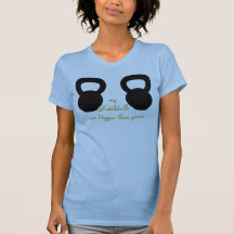 My Kettlebells are Bigger than yours - T T Shirt