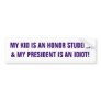 MY KID IS AN HONOR STUDENT& MY PRESIDENT IS AN ... BUMPER STICKER