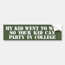 My Kid Went To War So Your Kid Can Party In Colleg Bumper Sticker