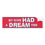 My Kids HAD a DREAM too Bumper Stickers