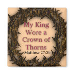 My King Wore a Crown of Thorns - Magnet