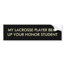 MY LACROSSE PLAYER BEAT UP YOUR HONOR STUDENT