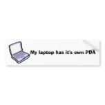My laptop has it's own PDA (DELETED) Bumper Sticker
