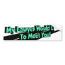 My Lawyer Would Love Bumper Sticker
