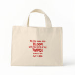My life came into BLOOM with the birth of my TWINS Tote Bags