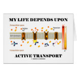 My Life Depends Upon Active Transport (Humor) Cards