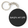 &#@% MY LIFE KEY CHAIN