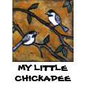MY LITTLE CHICKADEE t-shirts