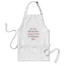 My Love For My Mom Is Bigger Than The National Deb Aprons