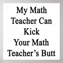 My Math Teacher Can Kick Your Math Teacher's Butt. Poster