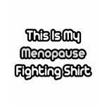 My Menopause Fighting Shirt