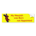 My Messiah was Born not Appointed Bumper Stickers