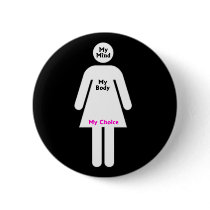 My Mind, My Body, My Choice Pinback Button