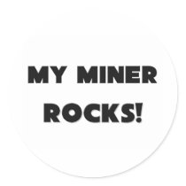 MY Miner ROCKS! Round Sticker