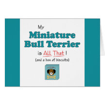 My Miniature Bull Terrier is All That! Greeting Card
