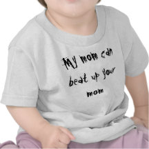 My mom can beat up your mom tees
