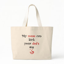 My Mom Can Kick Your Dad's Ass Tote Bag