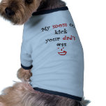 My Mom Can Kick Your Dad's Ass pet clothing
