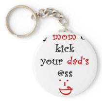 My Mom Can Kick Your Dad's Ass Keychain