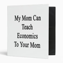 My Mom Can Teach Economics To Your Mom 3 Ring Binder