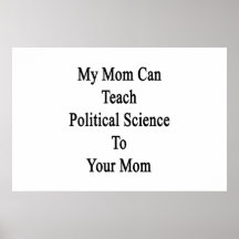 My Mom Can Teach Political Science To Your Mom Posters
