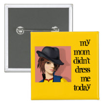 my mom didn't dress me today pinback button