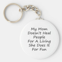 My Mom Doesn't Heal People For A Living She Does I Key Chains