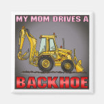 My Mom Drives A Backhoe Magnet