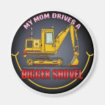 My Mom Drives A Digger Shovel Magnet