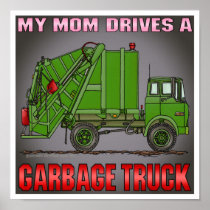 My Mom Drives A Garbage Truck Green Poster Print